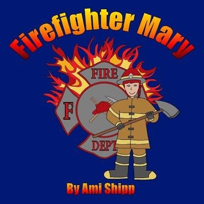 Firefighter Mary by Shipp, Ami