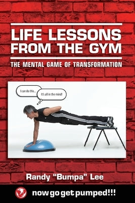 Life Lessons From the Gym: The Mental Game of Transformation by Lee, Randy Bumpa