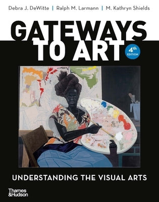 Gateways to Art: Understanding the Visual Arts by Dewitte, Debra J.