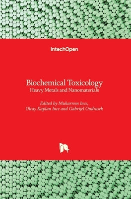 Biochemical Toxicology: Heavy Metals and Nanomaterials by Ondrasek, Gabrijel