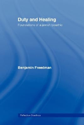 Duty and Healing: Foundations of a Jewish Bioethic by Freedman, Benjamin