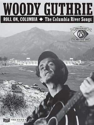 Woody Guthrie - Roll On, Columbia: The Columbia River Songs: 75th Anniversary Collection by Guthrie, Woody