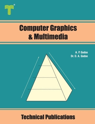 Computer Graphics and Multimedia: Concepts, Algorithms and Implementation using C by Godse, D. A.