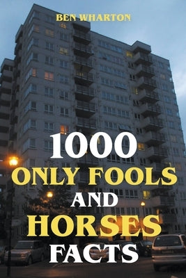 1000 Only Fools and Horses Facts by Wharton, Ben