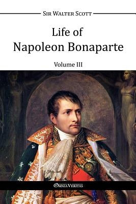 Life of Napoleon Bonaparte III by Scott, Walter