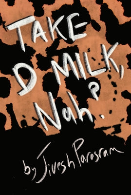 Take D Milk, Nah? by Parasram, Jivesh