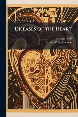 Diseases of the Heart by Dock, George