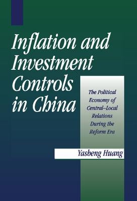 Inflation and Investment Controls in China by Huang, Yasheng