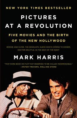 Pictures at a Revolution: Five Movies and the Birth of the New Hollywood by Harris, Mark