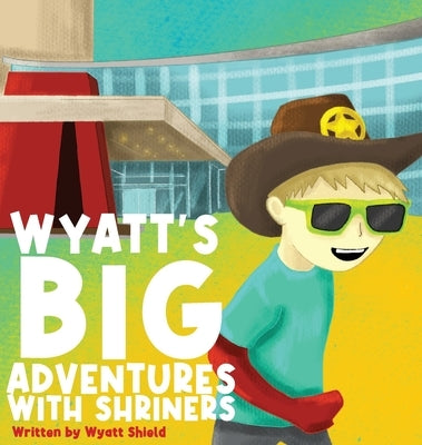 Wyatt's Big Adventures with Shriners by Shield, Wyatt