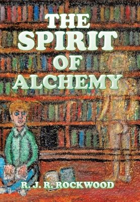 The Spirit of Alchemy by Rockwood, R. J. R.