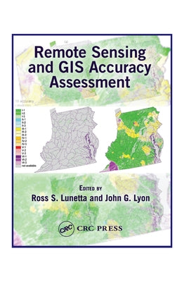 Remote Sensing and GIS Accuracy Assessment by Lunetta, Ross S.