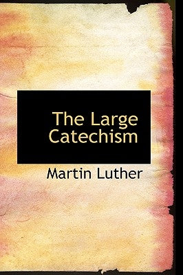 The Large Catechism by Luther, Martin