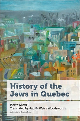 History of the Jews in Quebec by Anctil, Pierre