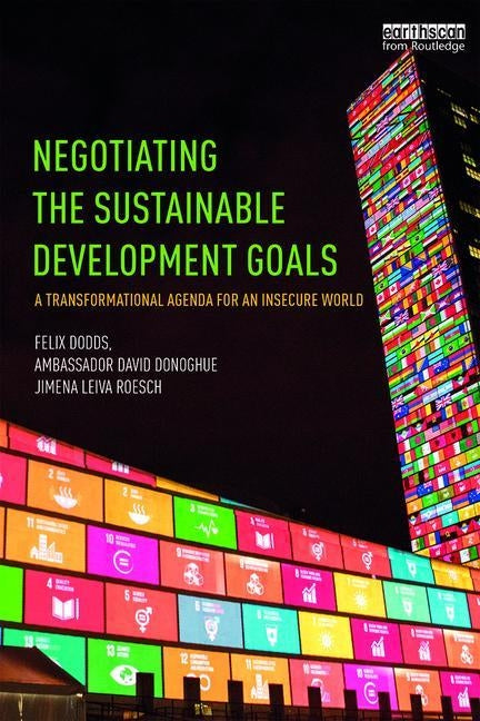 Negotiating the Sustainable Development Goals: A Transformational Agenda for an Insecure World by Dodds, Felix