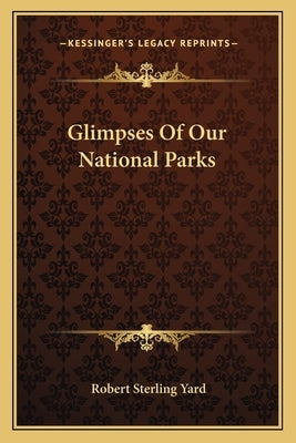 Glimpses of Our National Parks by Yard, Robert Sterling