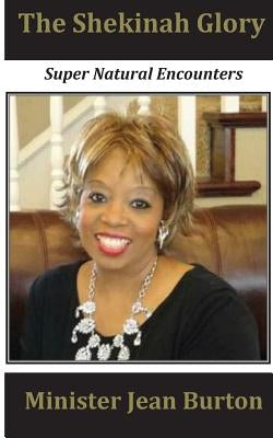 The Shekinah Glory: Super Natural Encounters by Burton, Jean