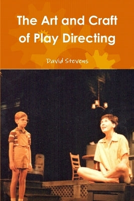 The Art and Craft of Play Directing by Stevens, David