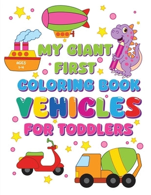 My Giant First Coloring Book Vehicles For Toddlers by Fairyland Books
