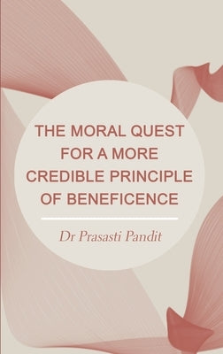 The Moral Quest for a More Credible Principle of Beneficence by Pandit, Prasasti