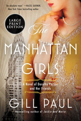 The Manhattan Girls: A Novel of Dorothy Parker and Her Friends by Paul, Gill