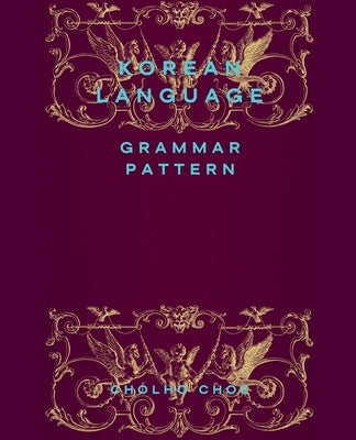 Korean Language: Grammar Pattern by Choe, Cholho