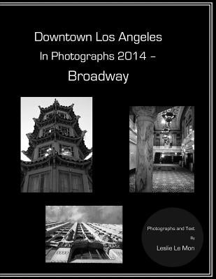 Downtown Los Angeles in Photographs 2014 - Broadway by Le Mon, Leslie