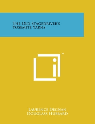 The Old Stagedriver's Yosemite Yarns by Degnan, Laurence