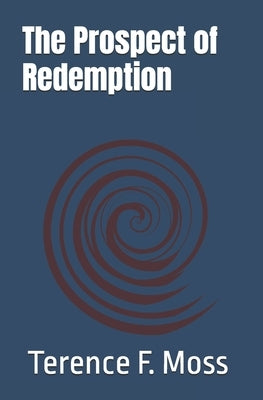 The Prospect of Redemption by Moss, Terence F.