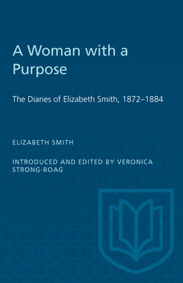 A Woman with a Purpose: The Diaries of Elizabeth Smith, 1872-1884 by Strong-Boag, Veronica