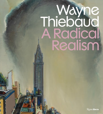 Wayne Thiebaud: A Radical Realism by Frank, Peter