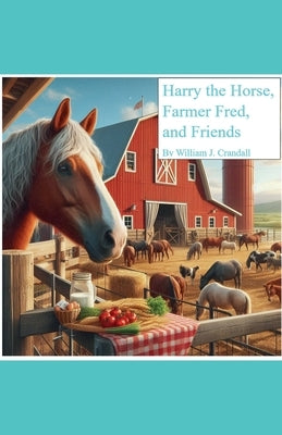 Harry the Horse, Farmer Fred, and Friends by Crandall, William John