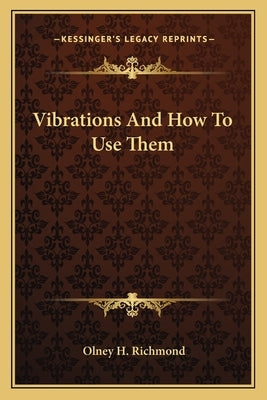 Vibrations And How To Use Them by Richmond, Olney H.