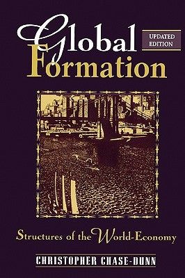 Global Formation: Structures of the World Economy by Chase-Dunn, Christopher