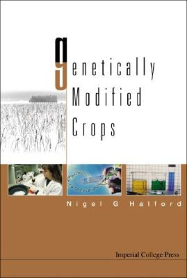 Genetically Modified Crops by Halford, Nigel G.