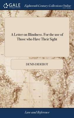 A Letter on Blindness. For the use of Those who Have Their Sight by Diderot, Denis