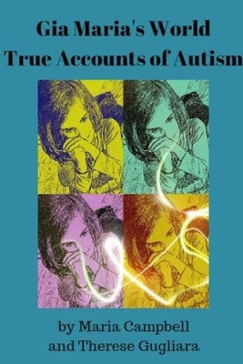 Gia Maria's World True Accounts of Autism by Vides Campbell, Maria