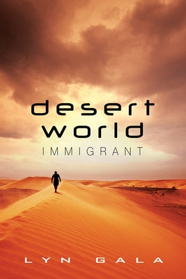 Desert World Immigrant: Volume 3 by Gala, Lyn