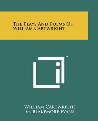 The Plays And Poems Of William Cartwright by Cartwright, William