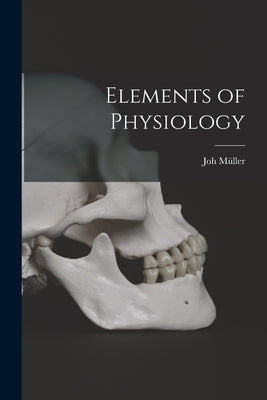 Elements of Physiology by Müller, Joh