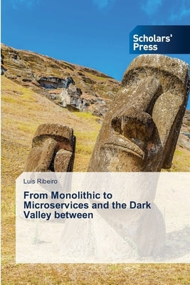 From Monolithic to Microservices and the Dark Valley between by Ribeiro, Luis