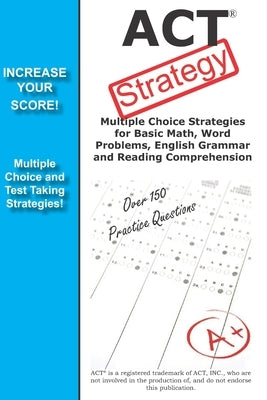 ACT Strategy: Winning Multiple Choice Strategies for the ACT Exam by Complete Test Preparation Inc