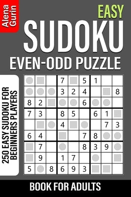 Easy Sudoku Even-Odd Puzzle Book for Adults: 250 Easy Sudoku For Beginners Players by Gurin, Alena