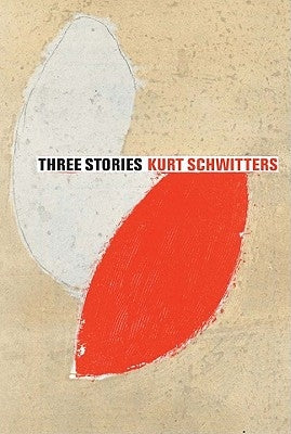 Three Short Stories: Kurt Schwitters by Schwitters, Kurt
