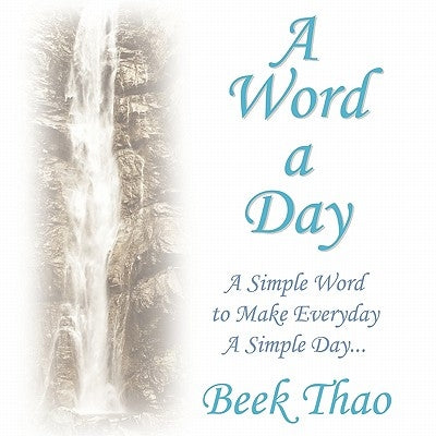 A Word A Day: A Simple Word to Make Everyday A Simple Day by Thao, Beek