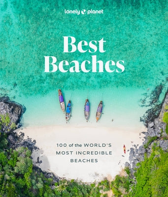 Lonely Planet Best Beaches: 100 of the World's Most Incredible Beaches 1 by Planet, Lonely