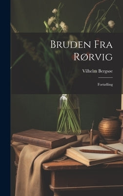 Bruden fra Rørvig: Fortælling by Bergsøe, Vilhelm