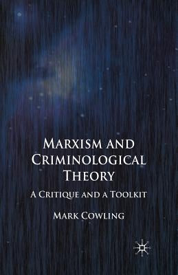 Marxism and Criminological Theory: A Critique and a Toolkit by Cowling, Mark