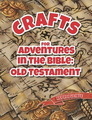 Crafts for Adventures in the Bible: Old Testament by Shead, Michael