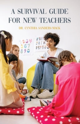 A Survival Guide for New Teachers by Sanders-Mack, Cynthia
